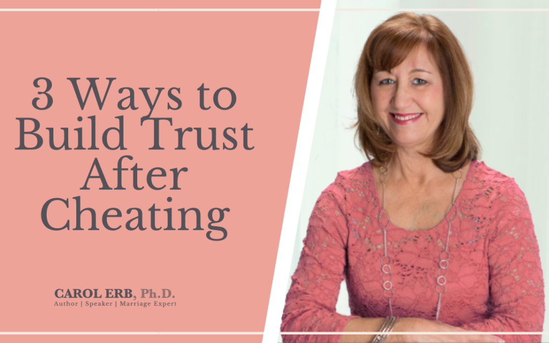 3 Ways to Build Trust After Cheating