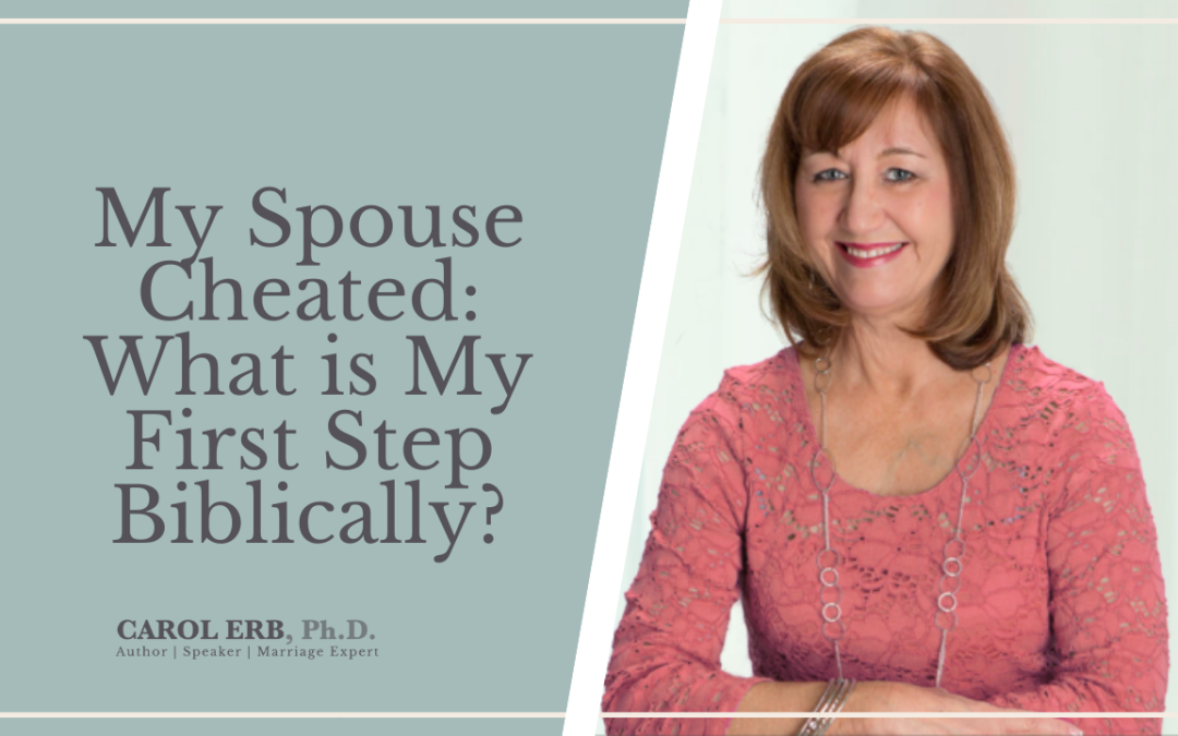 My Spouse Cheated: What is My First Step Biblically?