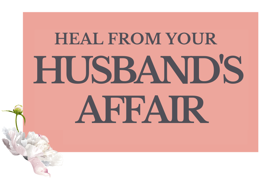 Heal From Your Husband's Affair