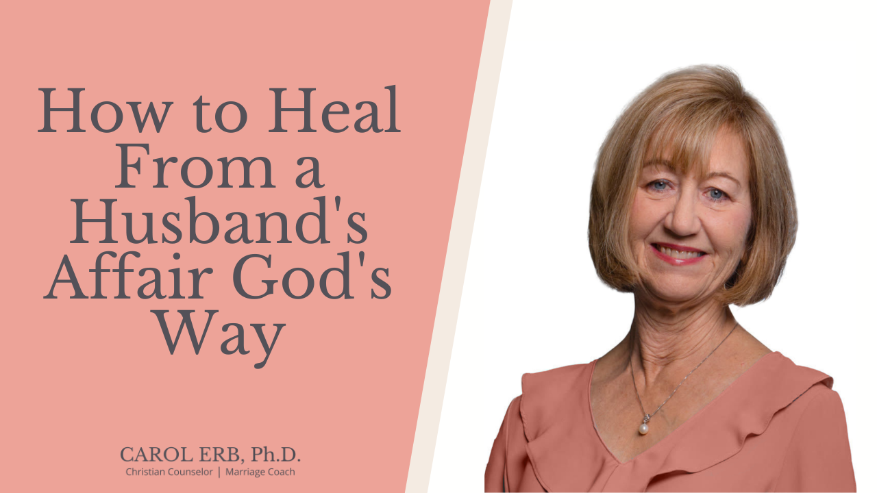 How to Heal From a Husband's Affair God's Way - Dr Carol Erb